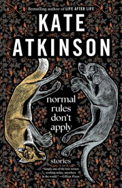 Normal Rules Don't Apply Stories【電子書籍】[ Kate Atkinson ]