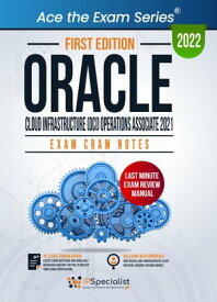 Oracle Cloud Infrastructure (OCI) Operations Associate 2021: Exam Cram Notes: First Edition - 2022 Exam: 1Z0-1067-21【電子書籍】[ IP Specialist ]