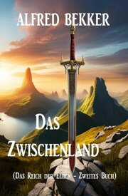 Das Zwischenland (Das Reich der Elben - Zweites Buch)【電子書籍】[ Alfred Bekker ]