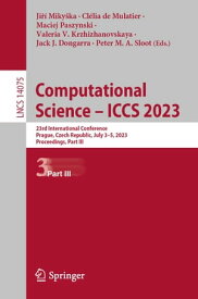 Computational Science ? ICCS 2023 23rd International Conference, Prague, Czech Republic, July 3?5, 2023, Proceedings, Part III【電子書籍】