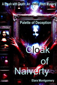 Cloak of Naivety: Palette of Deception Mystery and Thriller【電子書籍】[ Elara Montgomery ]