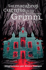 Los macabros cuentos de los hermanos Grimm【電子書籍】[ Jacob y Wilhelm Grimm ]