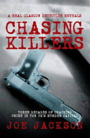 Chasing Killers Three Decades of Cracking Crime in the UK's Murder Capital【電子書籍】[ Joe Jackson ]