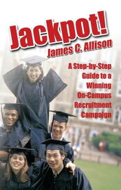 Jackpot! A Step-By-Step Guide to a Winning On-Campus Recruitment Campaign【電子書籍】[ James C. Allison ]