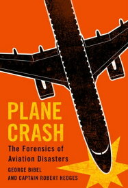 Plane Crash The Forensics of Aviation Disasters【電子書籍】[ George Bibel ]