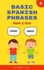 Basic Spanish Phrases: Learn Beginner Spanish to English Book for Kids Pedro & Pete Spanish Kids, #4【電子書籍】[ Bobby Basil ]