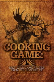 Cooking Game Best Wild Game Recipes from the Readers of Deer & Deer Hunting【電子書籍】