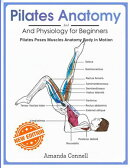 Pilates Anatomy And Physiology for Beginners: Pilates Poses Muscles Anatomy Body in Motion New Edition