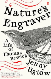 Nature's Engraver A Life of Thomas Bewick【電子書籍】[ Jenny Uglow ]