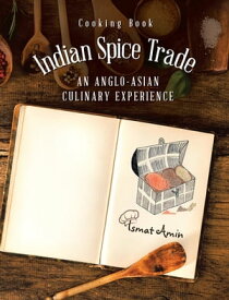 Cooking Book Indian Spice Trade an Anglo-Asian Culinary Experience【電子書籍】[ Ismat Amin ]