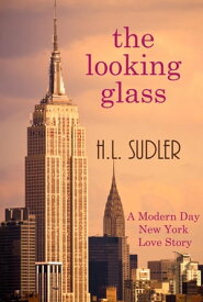 The Looking Glass A Modern New York Love Story【電子書籍】[ H.L. Sudler ]