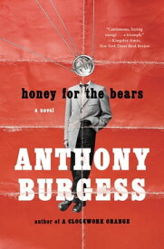 Honey for the Bears【電子書籍】[ Anthony Burgess ]