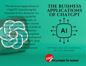 The Business Applications of ChatGPT Introducing the Potential of AI in Business【電子書籍】[ HMO Writing ]