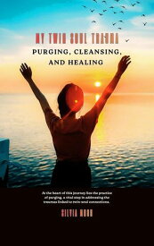 My Twin Soul Trauma: Purging, Cleansing, and Healing Twin Flame Union【電子書籍】[ Silvia Moon ]