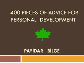 400 PIECES OF ADVICE FOR PERSONAL DEVELOPMENT【電子書籍】[ PAY?DAR B?LGE ]