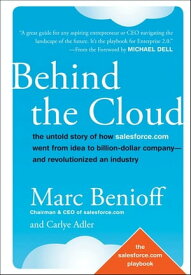 Behind the Cloud The Untold Story of How Salesforce.com Went from Idea to Billion-Dollar Company-and Revolutionized an Industry【電子書籍】[ Marc Benioff ]