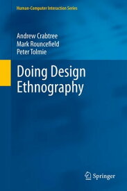 Doing Design Ethnography【電子書籍】[ Andrew Crabtree ]