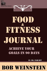 Food & Fitness Journal【電子書籍】[ Bob Weinstein, Lt. Colonel, US Army, Ret. ]