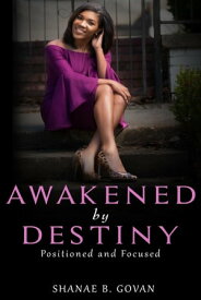 Awakened By Destiny Positioned & Focused【電子書籍】[ Shanae Govan ]