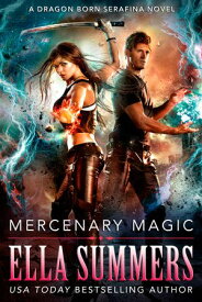 Mercenary Magic Dragon Born Serafina: Book 1【電子書籍】[ Ella Summers ]