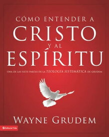 C?mo entender a Cristo y el Esp?ritu Una de las siete partes de la teolog?a sistem?tica de Grudem【電子書籍】[ Wayne A. Grudem ]