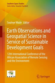Earth Observations and Geospatial Science in Service of Sustainable Development Goals 12th International Conference of the African Association of Remote Sensing and the Environment【電子書籍】
