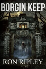 Borgin Keep Supernatural Horror with Scary Ghosts & Haunted Houses【電子書籍】[ Ron Ripley ]