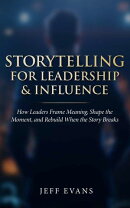 Storytelling for Leadership & Influence