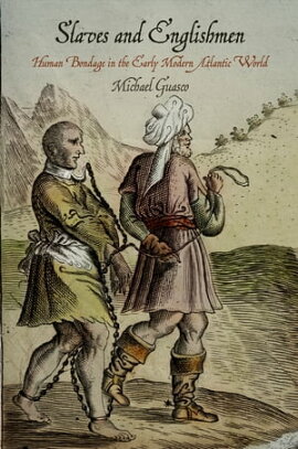 Slaves and Englishmen Human Bondage in the Early Modern Atlantic World