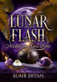 Lunar Flash A Paranormal Women's Fiction Novel【電子書籍】[ Blair Bryan ]