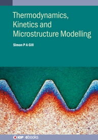Thermodynamics, Kinetics and Microstructure Modelling【電子書籍】[ Simon Gill ]