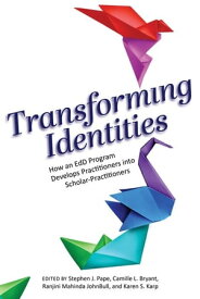 Transforming Identities How an EdD Program Develops Practitioners into Scholar-Practitioners【電子書籍】