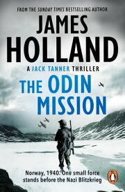 The Odin Mission (Jack Tanner: Book 1): an absorbing, tense, high-octane historical action novel set in Norway during WW2. Guaranteed to get your pulse racing!【電子書籍】[ James Holland ]