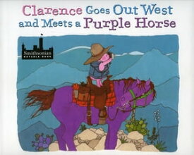 Clarence Goes Out West & Meets a Purple Horse【電子書籍】[ Jean Ekman Adams ]