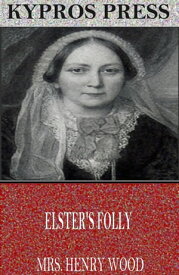 Elster’s Folly【電子書籍】[ Mrs. Henry Wood ]