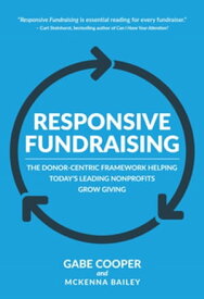 Responsive Fundraising The donor-centric framework helping today's leading nonprofits grow giving【電子書籍】[ Gabe Cooper ]