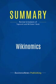 Summary: Wikinomics Review and Analysis of Tapscott and Williams' Book【電子書籍】[ BusinessNews Publishing ]