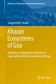 Khazan Ecosystems of Goa Building on Indigenous Solutions to Cope with Global Environmental Change【電子書籍】[ Sangeeta M. Sonak ]