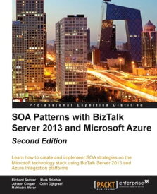 SOA Patterns with BizTalk Server 2013 and Microsoft Azure - Second Edition【電子書籍】[ Richard Seroter ]