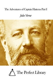 The Adventures of Captain Hatteras Part I【電子書籍】[ Jules Verne ]