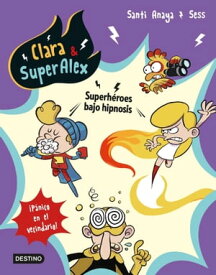 Clara & SuperAlex 5. Superh?roes bajo hipnosis ?P?nico en el vecindario!【電子書籍】[ Santi Anaya ]