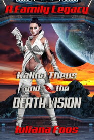 Kalina Theus and the Death Vision A Family Legacy, #2【電子書籍】[ Iuliana Foos ]