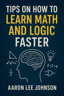 Tips on How to Learn Math and Logic Faster