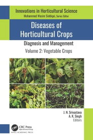 Diseases of Horticultural Crops: Diagnosis and Management Volume 2: Vegetable Crops【電子書籍】