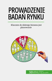 Prowadzenie bada? rynku Kluczem do dobrego biznesu jest planowanie【電子書籍】[ Julien Duvivier ]