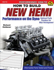 How to Build New Hemi Performance on the Dyno Optimal Parts Combos for Max Horsepower【電子書籍】[ Richard Holdener ]