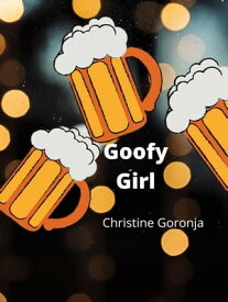 Goofy Girl【電子書籍】[ Christine Goronja ]