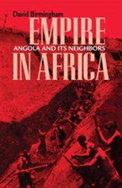 Empire in Africa Angola and Its Neighbors【電子書籍】[ David Birmingham ]