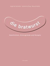 Die Bratwurst (eBook) Geschichten, Hintergr?nde und Rezepte【電子書籍】[ Siegfried Zelnhefer ]