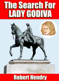 The Search for Lady Godiva【電子書籍】[ Robert Hendry ]